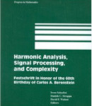Harmonic Analysis, Signal Processing, and Complexity: Festschrift in Honor of the 60th Birthday of Carlos A. Berenstein