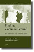 Finding Common Ground: New Directions in First World War Studies, Edited by Jennifer D. Keene and Michael S. Neiberg, (2011)